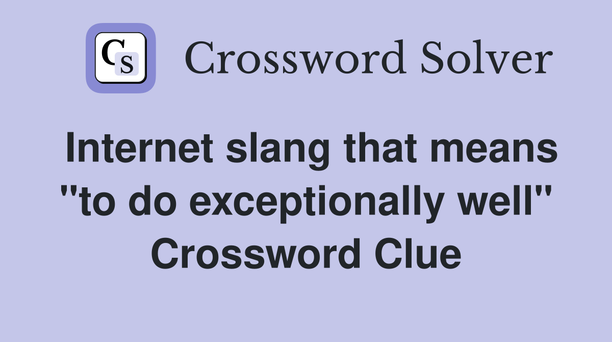slang that means "to do exceptionally well" Crossword Clue